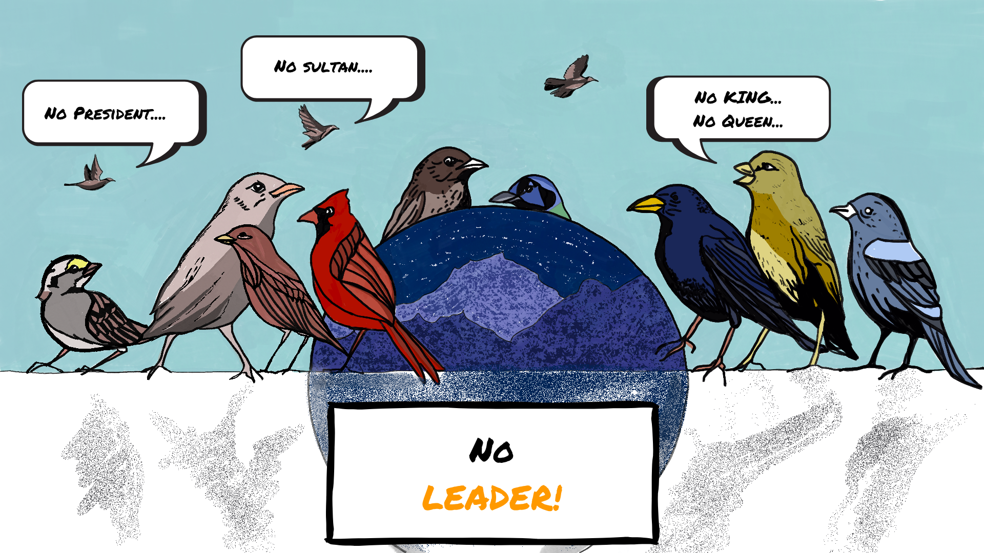 Birds gathering around a globe, declaring No President, No Sultan, No King, No Queen — No Leader!