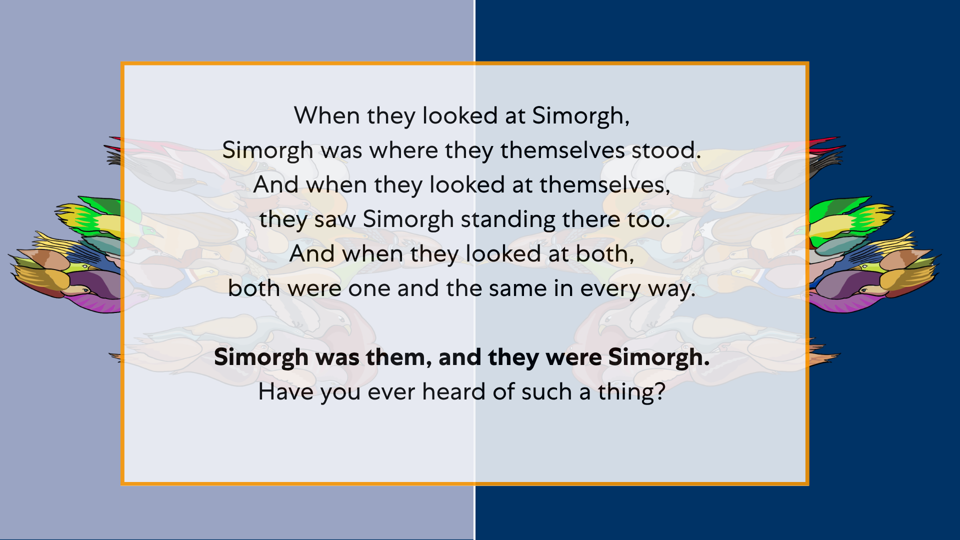The poem: When they looked at Simorgh, Simorgh was where they themselves stood.